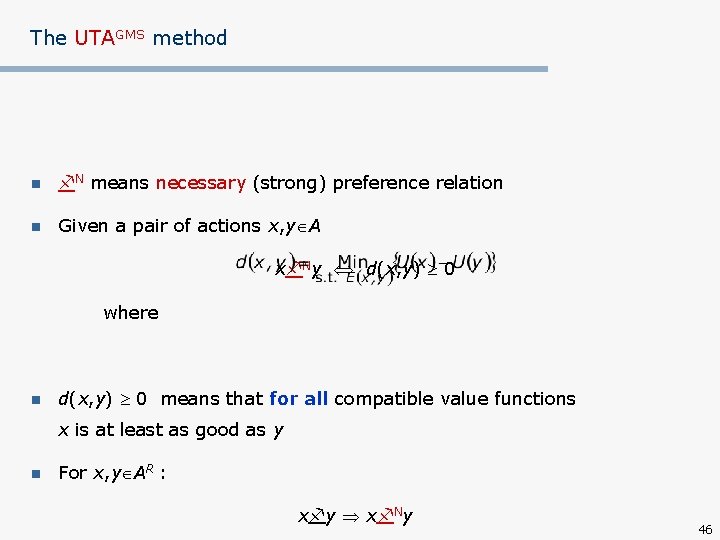 The UTAGMS method n N means necessary (strong) preference relation n Given a pair