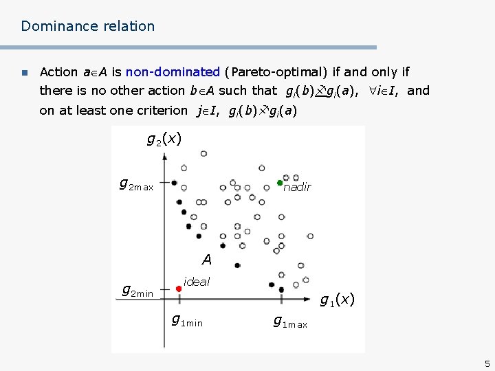 Dominance relation n Action a A is non-dominated (Pareto-optimal) if and only if there