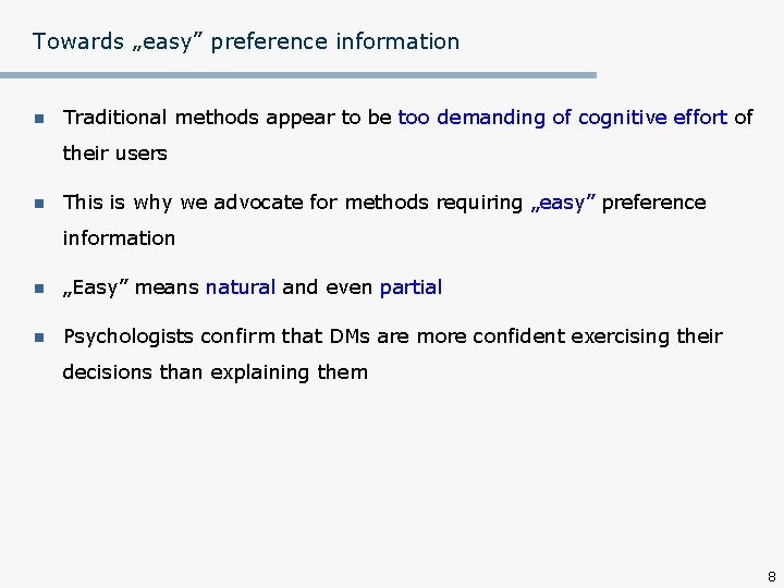 Towards „easy” preference information n Traditional methods appear to be too demanding of cognitive