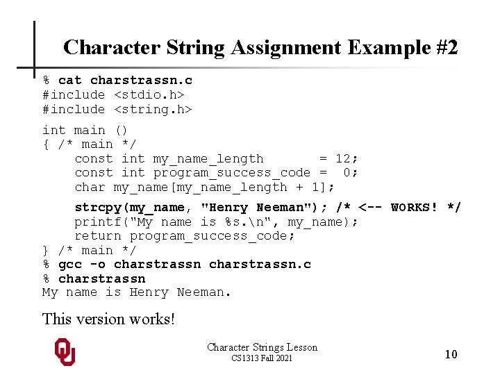 Character String Assignment Example #2 % cat charstrassn. c #include <stdio. h> #include <string.
