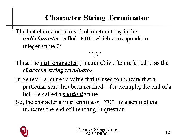 Character String Terminator The last character in any C character string is the null