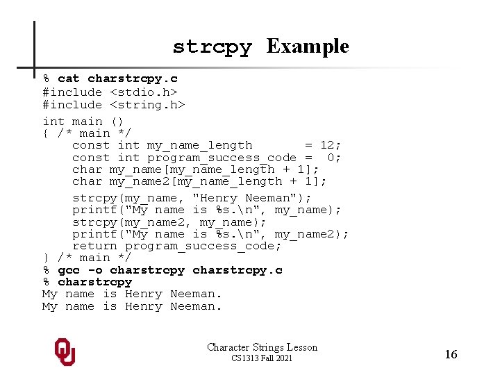 strcpy Example % cat charstrcpy. c #include <stdio. h> #include <string. h> int main