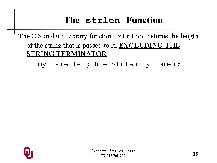 The strlen Function The C Standard Library function strlen returns the length of the