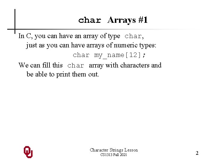 char Arrays #1 In C, you can have an array of type char, just