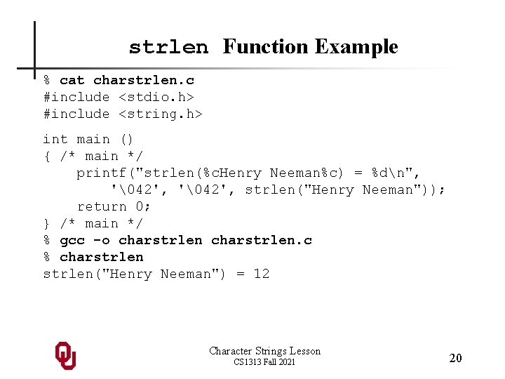 strlen Function Example % cat charstrlen. c #include <stdio. h> #include <string. h> int