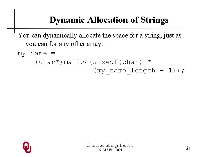 Dynamic Allocation of Strings You can dynamically allocate the space for a string, just
