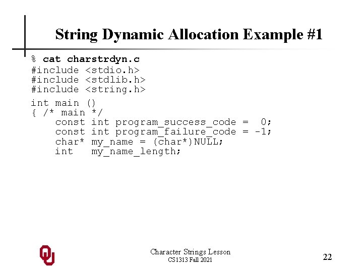 String Dynamic Allocation Example #1 % cat charstrdyn. c #include <stdio. h> #include <stdlib.
