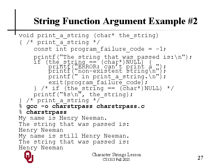 String Function Argument Example #2 void print_a_string (char* the_string) { /* print_a_string */ const