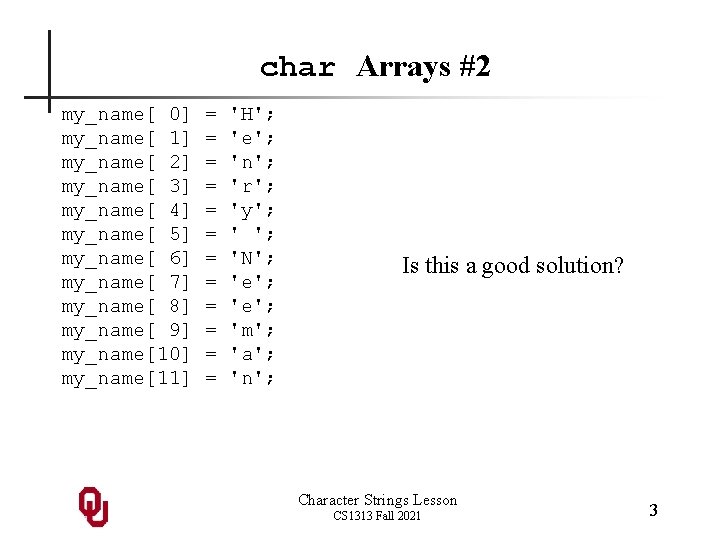 char Arrays #2 my_name[ 0] my_name[ 1] my_name[ 2] my_name[ 3] my_name[ 4] my_name[