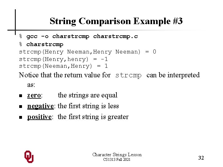 String Comparison Example #3 % gcc -o charstrcmp. c % charstrcmp(Henry Neeman, Henry Neeman)