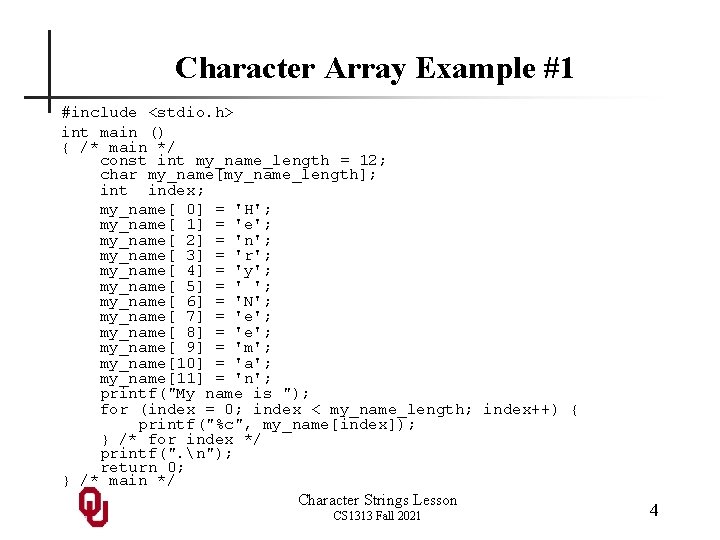 Character Array Example #1 #include <stdio. h> int main () { /* main */