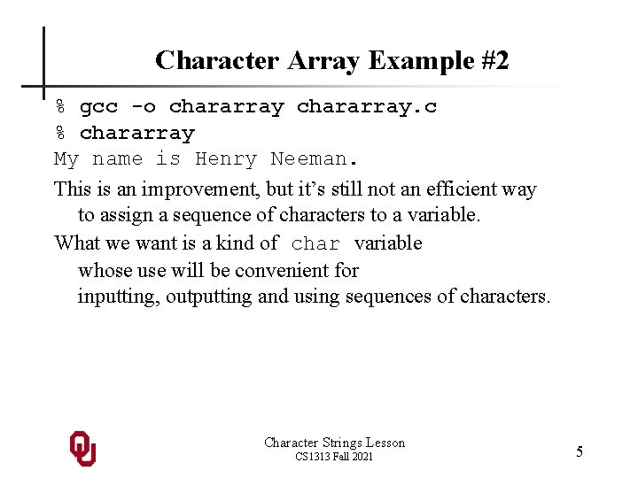 Character Array Example #2 % gcc -o chararray. c % chararray My name is