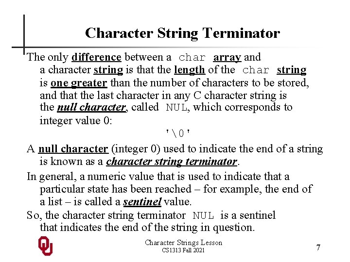 Character String Terminator The only difference between a char array and a character string