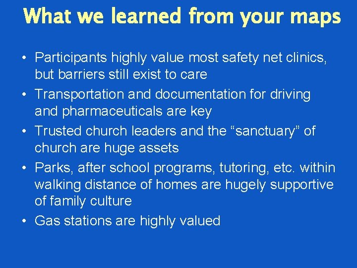 What we learned from your maps • Participants highly value most safety net clinics,