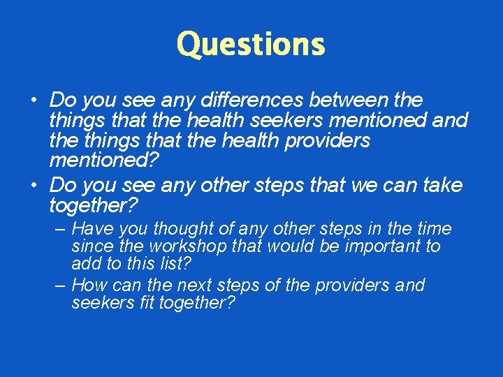 Questions • Do you see any differences between the things that the health seekers
