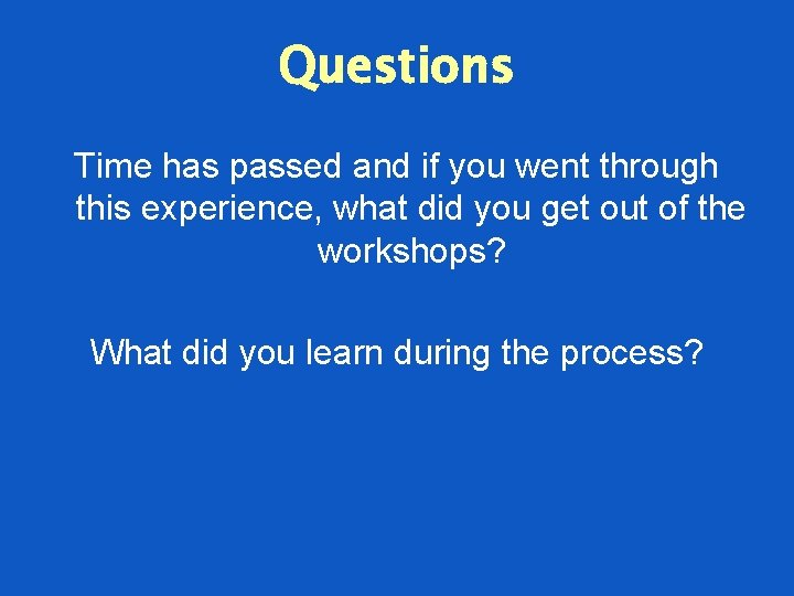 Questions Time has passed and if you went through this experience, what did you