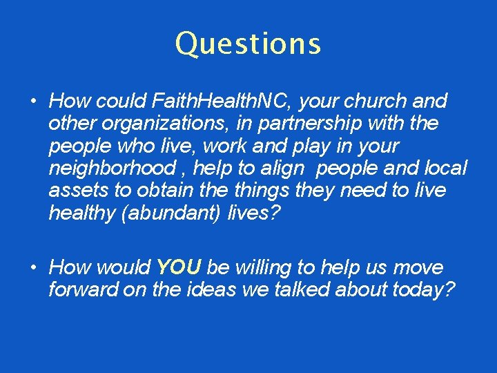 Questions • How could Faith. Health. NC, your church and other organizations, in partnership