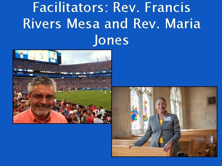 Facilitators: Rev. Francis Rivers Mesa and Rev. Maria Jones 