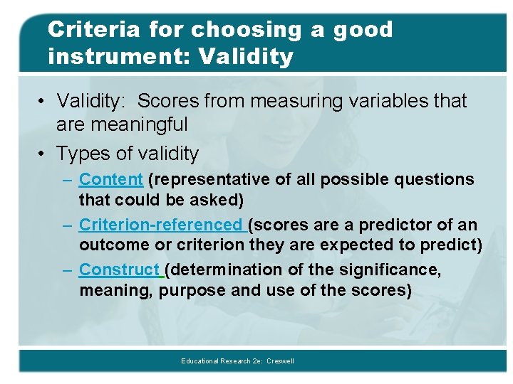 Criteria for choosing a good instrument: Validity • Validity: Scores from measuring variables that