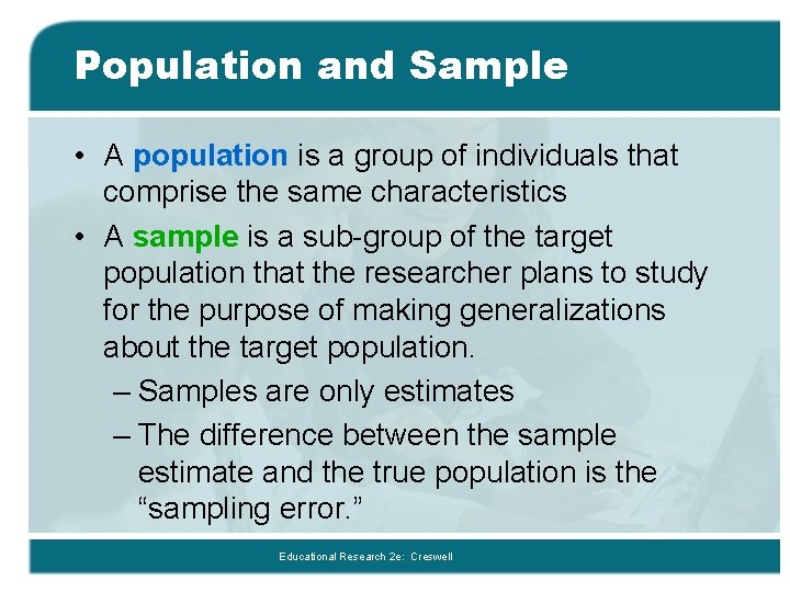 Population and Sample • A population is a group of individuals that comprise the