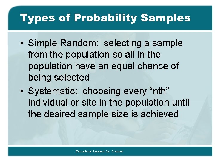 Types of Probability Samples • Simple Random: selecting a sample from the population so