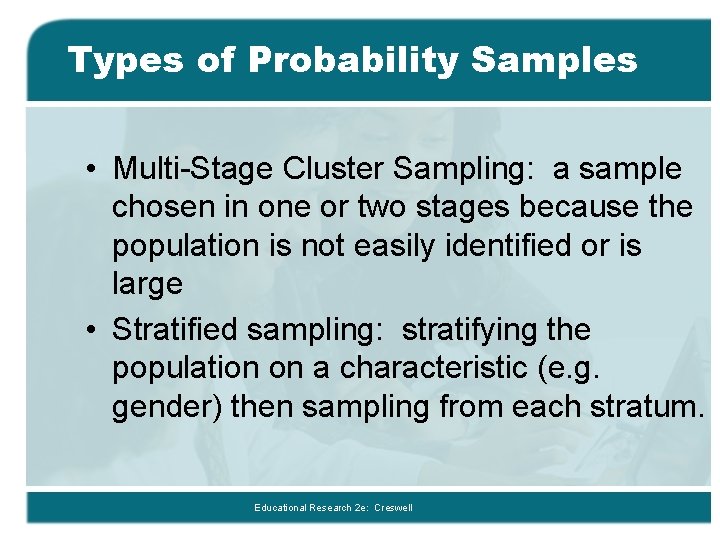 Types of Probability Samples • Multi-Stage Cluster Sampling: a sample chosen in one or