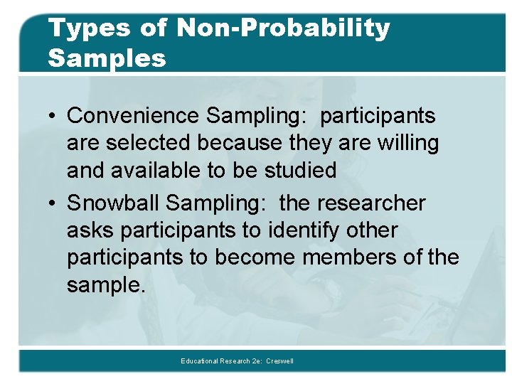 Types of Non-Probability Samples • Convenience Sampling: participants are selected because they are willing