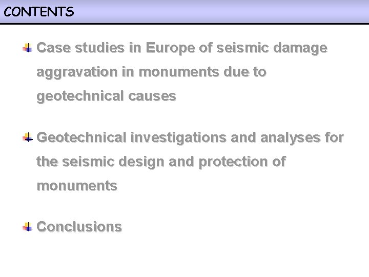 CONTENTS Case studies in Europe of seismic damage aggravation in monuments due to geotechnical