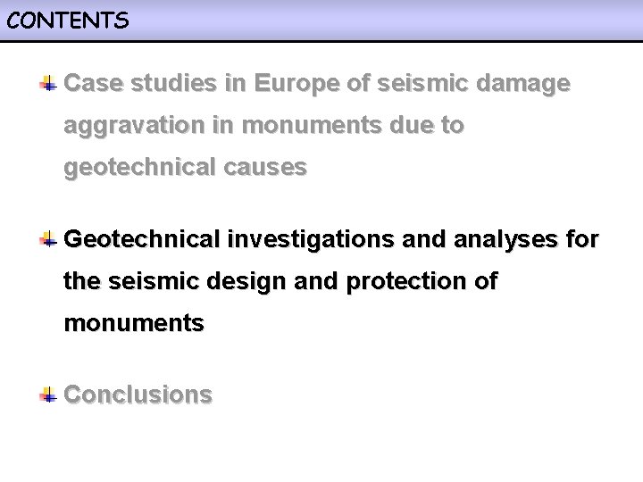 CONTENTS Case studies in Europe of seismic damage aggravation in monuments due to geotechnical