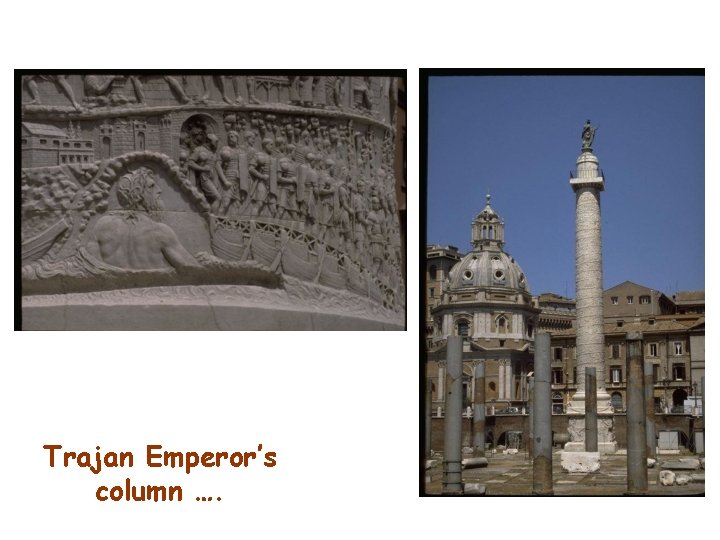 Trajan Emperor’s column …. 