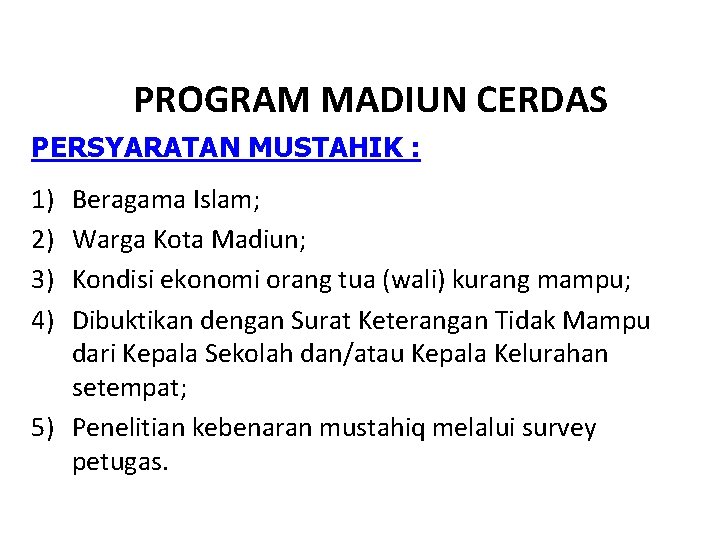 PROGRAM MADIUN CERDAS PERSYARATAN MUSTAHIK : 1) 2) 3) 4) Beragama Islam; Warga Kota