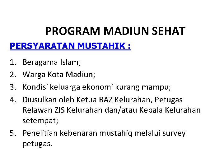 PROGRAM MADIUN SEHAT PERSYARATAN MUSTAHIK : 1. 2. 3. 4. Beragama Islam; Warga Kota