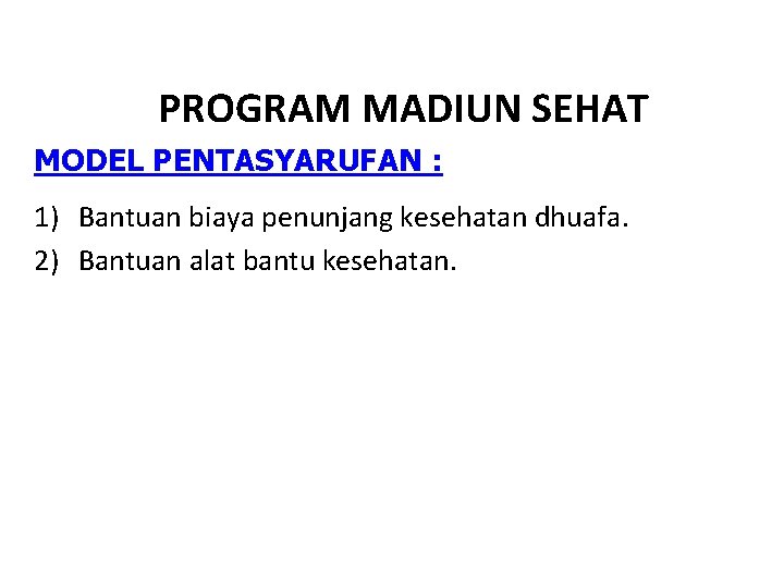 PROGRAM MADIUN SEHAT MODEL PENTASYARUFAN : 1) Bantuan biaya penunjang kesehatan dhuafa. 2) Bantuan