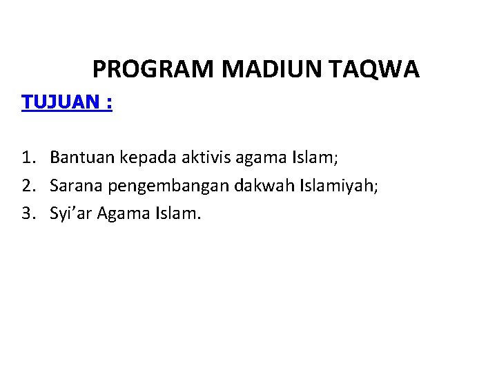 PROGRAM MADIUN TAQWA TUJUAN : 1. Bantuan kepada aktivis agama Islam; 2. Sarana pengembangan