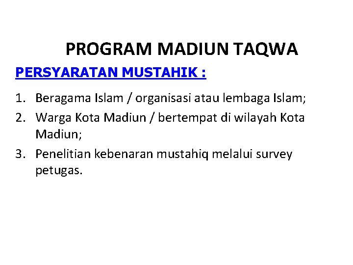 PROGRAM MADIUN TAQWA PERSYARATAN MUSTAHIK : 1. Beragama Islam / organisasi atau lembaga Islam;