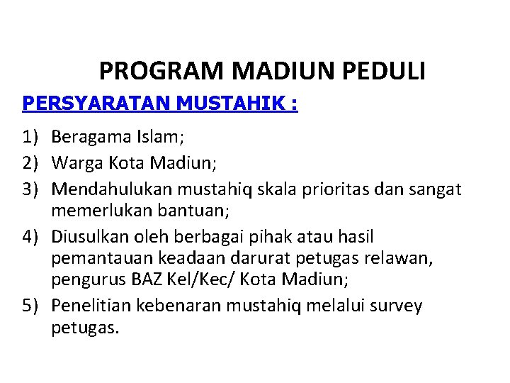 PROGRAM MADIUN PEDULI PERSYARATAN MUSTAHIK : 1) Beragama Islam; 2) Warga Kota Madiun; 3)