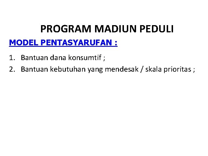 PROGRAM MADIUN PEDULI MODEL PENTASYARUFAN : 1. Bantuan dana konsumtif ; 2. Bantuan kebutuhan