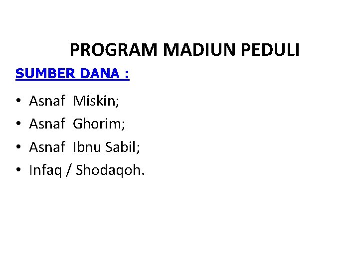 PROGRAM MADIUN PEDULI SUMBER DANA : • • Asnaf Miskin; Asnaf Ghorim; Asnaf Ibnu