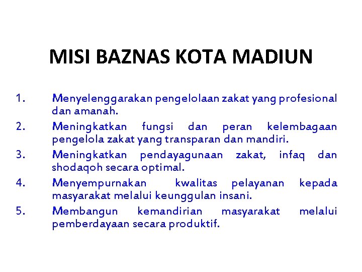 MISI BAZNAS KOTA MADIUN 1. 2. 3. 4. 5. Menyelenggarakan pengelolaan zakat yang profesional