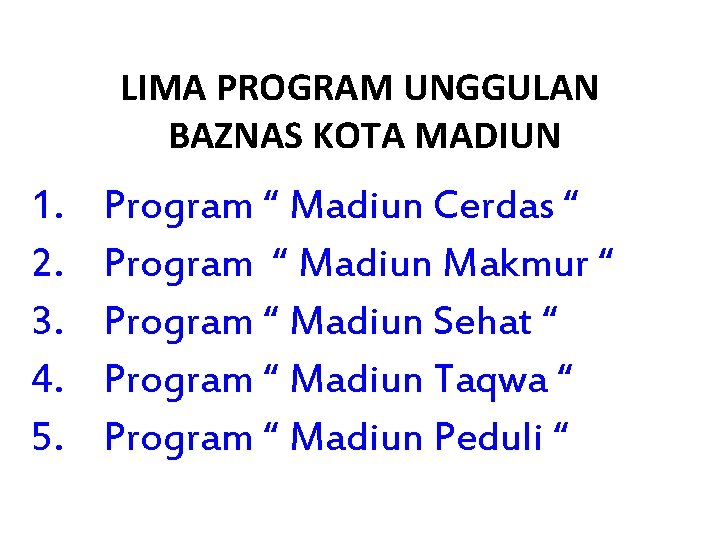 LIMA PROGRAM UNGGULAN BAZNAS KOTA MADIUN 1. 2. 3. 4. 5. Program “ Madiun