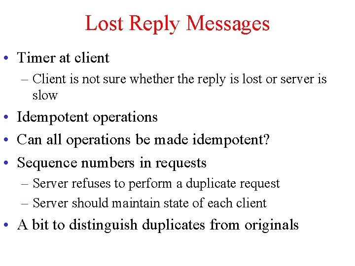 Lost Reply Messages • Timer at client – Client is not sure whether the Lost Reply Messages • Timer at client – Client is not sure whether the