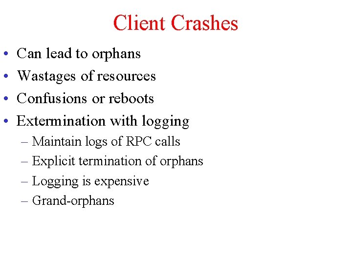 Client Crashes • • Can lead to orphans Wastages of resources Confusions or reboots Client Crashes • • Can lead to orphans Wastages of resources Confusions or reboots