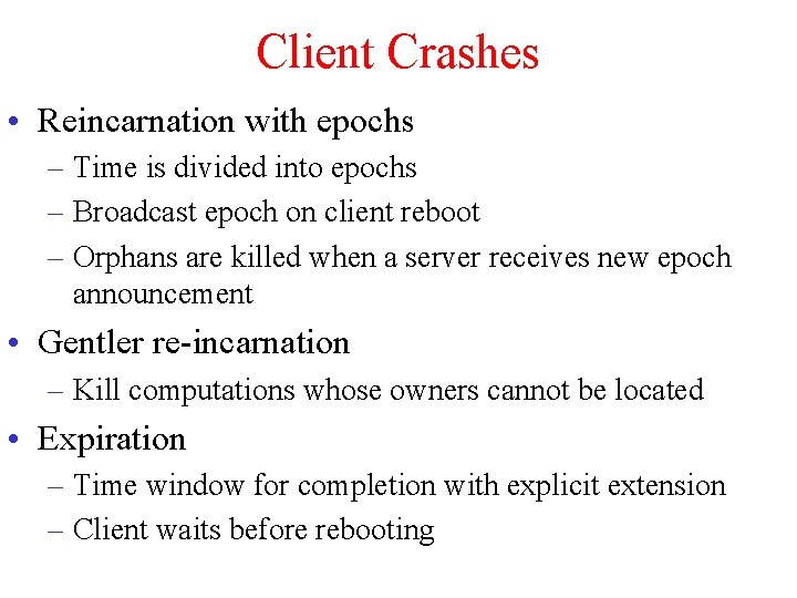 Client Crashes • Reincarnation with epochs – Time is divided into epochs – Broadcast Client Crashes • Reincarnation with epochs – Time is divided into epochs – Broadcast