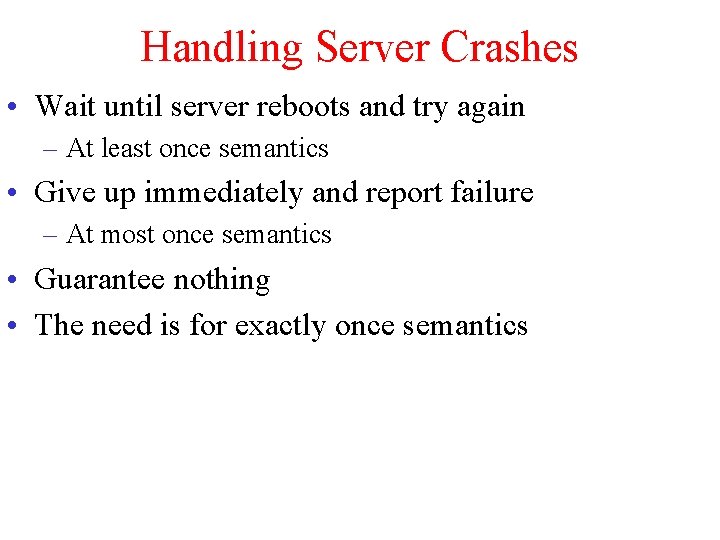 Handling Server Crashes • Wait until server reboots and try again – At least Handling Server Crashes • Wait until server reboots and try again – At least