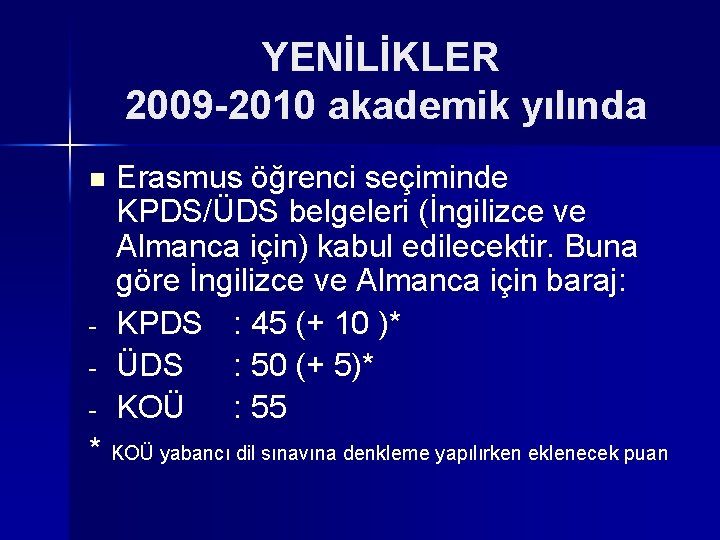 YENİLİKLER 2009 -2010 akademik yılında n - Erasmus öğrenci seçiminde KPDS/ÜDS belgeleri (İngilizce ve