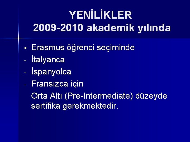 YENİLİKLER 2009 -2010 akademik yılında § - Erasmus öğrenci seçiminde İtalyanca İspanyolca Fransızca için