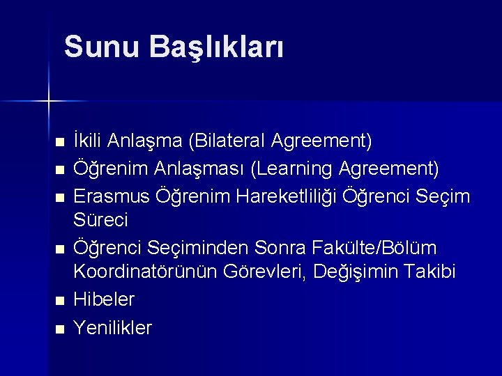 Sunu Başlıkları n n n İkili Anlaşma (Bilateral Agreement) Öğrenim Anlaşması (Learning Agreement) Erasmus