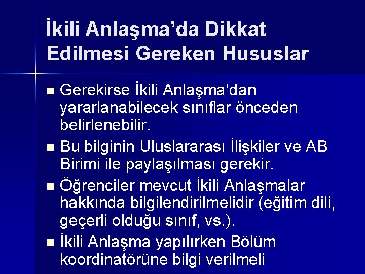 İkili Anlaşma’da Dikkat Edilmesi Gereken Hususlar Gerekirse İkili Anlaşma’dan yararlanabilecek sınıflar önceden belirlenebilir. n