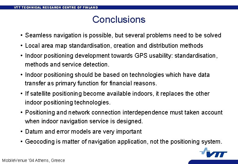 VTT TECHNICAL RESEARCH CENTRE OF FINLAND Conclusions • Seamless navigation is possible, but several