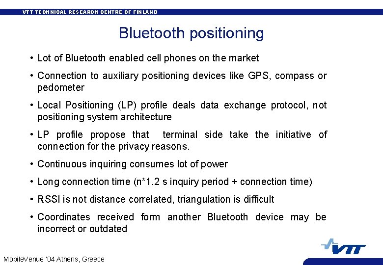 VTT TECHNICAL RESEARCH CENTRE OF FINLAND Bluetooth positioning • Lot of Bluetooth enabled cell